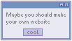 Maybe you should make your own website box, with a button that says cool